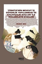 Türkiye`nin Mevcut İç Güvenlik Yapılanması ve Kaçakçılık Suçları ile Mücadeleye Etkileri - 1