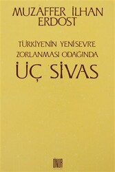 Türkiye’nin Yeni Sevr’e Zorlanması Odağında Üç Sivas - 1