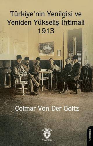 Türkiye’nin Yenilgisi ve Yeniden Yükseliş İhtimali – 1913 - 1