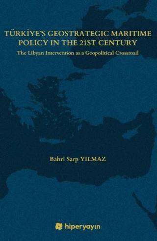 Türkiye’s Geostrategic Maritime Policy In The 	21st Century - The Libyan Intervention as a 	Geopolitical Crossroad - 1