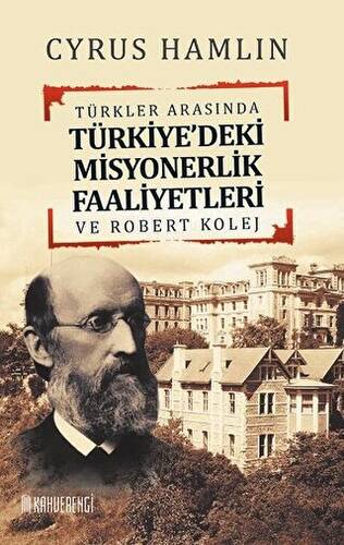 Türkler Arasında Türkiye`deki Misyonerlik Faaliyetleri ve Robert Kolej - 1