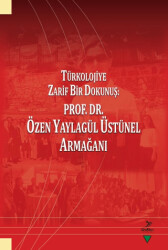 Türkolojiye Zarif Bir Dokunuş: Prof. Dr. Özen Yaylagül Üstünel Armağanı - Grafiker Yayınları