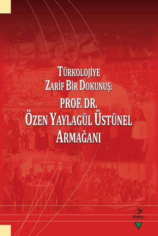 Türkolojiye Zarif Bir Dokunuş: Prof. Dr. Özen Yaylagül Üstünel Armağanı - 1