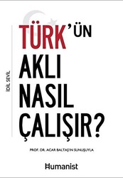 Türk`ün Aklı Nasıl Çalışır? - Hümanist Kitap Yayıncılık