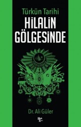 Türkün Tarihi Hilalin Gölgesinde - 1