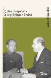 Üçüncü Dünyadan - Bir Büyükelçinin Anıları - Yazılama Yayınevi