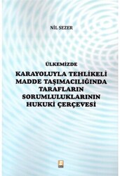 Ülkemizde Karayoluyla Tehlikeli Madde Taşımacılığında Tarafların Sorumluluklarının Hukuki Çerçevesi - 1