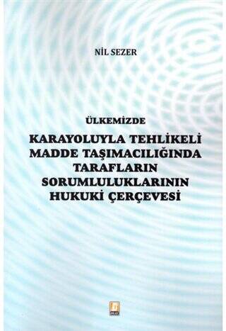 Ülkemizde Karayoluyla Tehlikeli Madde Taşımacılığında Tarafların Sorumluluklarının Hukuki Çerçevesi - 1