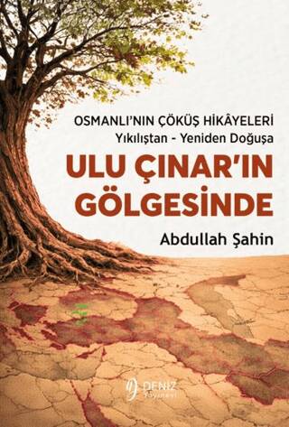 Ulu Çınar’ın Gölgesinde Osmanlı’nın Çöküş Hikâyeleri - Yıkılıştan - Yeniden Doğuşa - 1