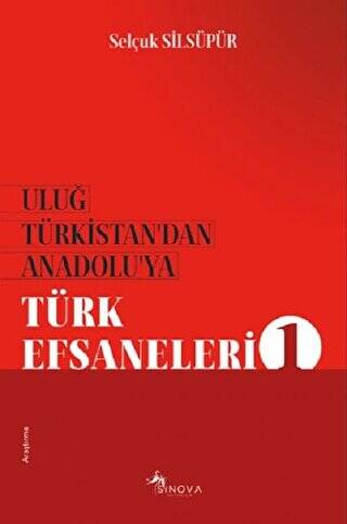 Uluğ Türkistan’dan Anadolu’ya Türk Efsaneleri 1 - 1