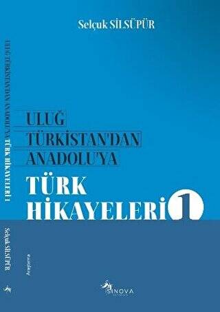 Uluğ Türkistan`dan Anadolu`ya Türk Hikayeleri 1 - 1