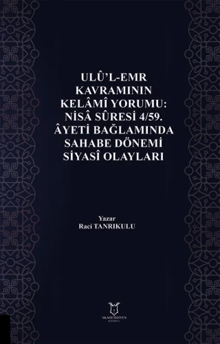 Ulu`l-Emr Kavramının Kelami Yorumu: Nisa Suresi 4-59. Ayeti Bağlamında Sahabe Dönemi Siyasi Olayları - 1