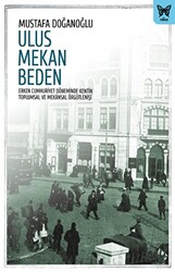 Ulus Mekan Beden: Erken Cumhuriyet Döneminde Kentin Toplumsal ve Mekânsal Örgütleniş - 1
