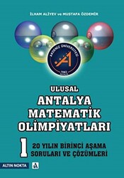 Ulusal Antalya Matematik Olimpiyatları - 20 Yılın Birinci Aşama Soruları ve Çözümleri - Altın Nokta Basım Yayın