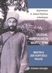 Ulusal Kuruluşta Müftü İdim - Mustafa Zeki Kurtoğlu Gerçeği - 1