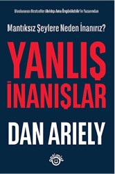 Uluslararası Bestseller Akıldışı Ama Öngörülebilir’in Yazarından - Yanlış İnanışlar - 1