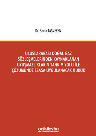 Uluslararası Doğal Gaz Sözleşmelerinden Kaynaklanan Uyuşmazlıkların Tahkim Yolu İle Çözümünde Esasa Uygulanacak Hukuk - 1