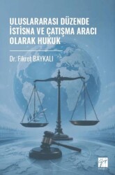 Uluslararası Düzende İstisna ve Çatışma Aracı Olarak Hukuk - Gazi Kitabevi