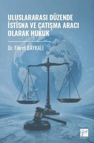 Uluslararası Düzende İstisna ve Çatışma Aracı Olarak Hukuk - 1