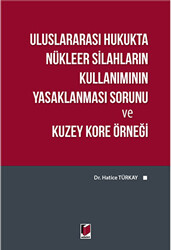 Uluslararası Hukukta Nükleer Silahların Kullanımının Yasaklanması Sorunu ve Kuzey Kore Örneği - 1