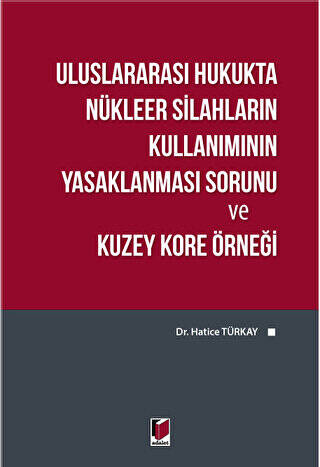 Uluslararası Hukukta Nükleer Silahların Kullanımının Yasaklanması Sorunu ve Kuzey Kore Örneği - 1
