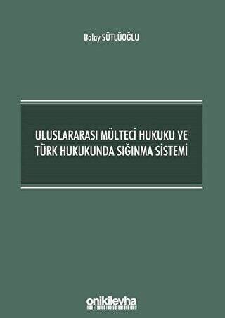 Uluslararası Mülteci Hukuku ve Türk Hukukunda Sığınma Sistemi - 1
