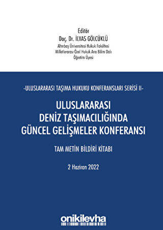 Uluslararası Taşıma Hukuku Konferansları Serisi - II - Uluslararası Deniz Taşımacılığında Güncel Gelişmeler Konferansı Tam Metin Bildiri Kitabı - 1