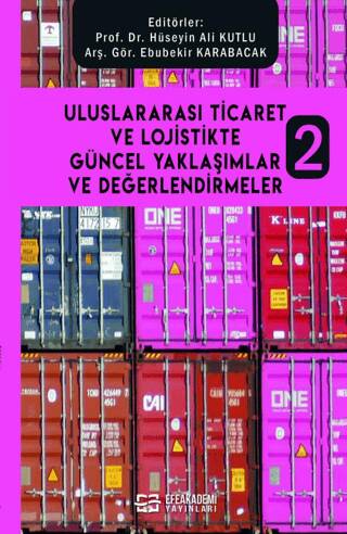 Uluslararası Ticaret ve Lojistikte Güncel Yaklaşımlar ve Değerlendirmeler - 1