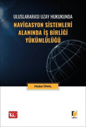 Uluslararası Uzay Hukukunda Navigasyon Sistemleri Alanında İş Birliği Yükümlülüğü - 1