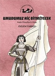 Umudumuz Hiç Bitmeyecek - Kadın Filozoflar 6. Kitap - 1