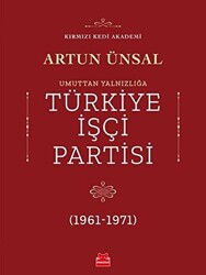 Umuttan Yalnızlığa Türkiye İşçi Partisi 1961 - 1971 - 1