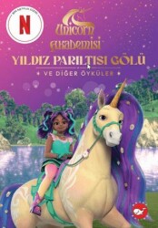 Unicorn Akademisi Yıldız Parıltısı Gölü ve Diğer Öyküler - Beyaz Balina Yayınları