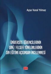 Üniversite Öğrencilerinin Dinî-Felsefi Yönelimlerinin Din Eğitimi Açısından İncelenmesi - Nobel Bilimsel Eserler