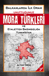 Unuttuğumuz Mora Türkleri ve Eyaletten Bağımsızlığa Yunanistan - 1