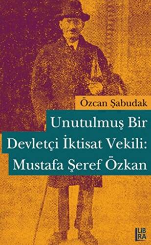Unutulmuş Bir Devletçi İktisat Vekili: Mustafa Şeref Özkan - 1