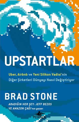 Upstartlar: Uber, Airbnb ve Yeni Silikon Vadisi’nin Diğer Şirketleri Dünyayı Nasıl Değiştiriyor - 1