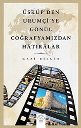 Üsküp’den Urumçi`ye Gönül Coğrafyamızdan Hatıralar - 1