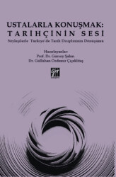 Ustalarla Konuşmak: Tarihçinin Sesi Söyleşilerle Türkiye’de Tarih Disiplininin Dönüşümü - Gazi Kitabevi