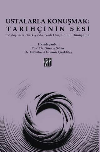 Ustalarla Konuşmak: Tarihçinin Sesi Söyleşilerle Türkiye’de Tarih Disiplininin Dönüşümü - 1