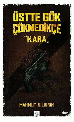 Üstte Gök Çökmedikçe - Kara 1. Kitap - 1