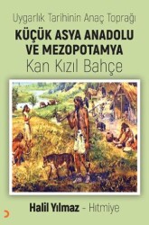 Uygarlık Tarihinin Anaç Toprağı Küçük Asya Anadolu ve Mezopotamya Kan Kızıl Bahçe - Cinius Yayınları