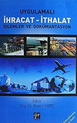 Uygulamalı İhracat - İthalat İşlemler ve Dökümantasyon - Gazi Kitabevi