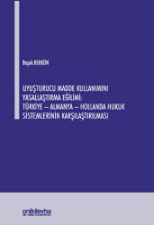 Uyuşturucu Madde Kullanımını Yasallaştırma Eğilimi: Türkiye - Almanya - Hollanda Hukuk Sistemlerinin Karşılaştırılması - 1