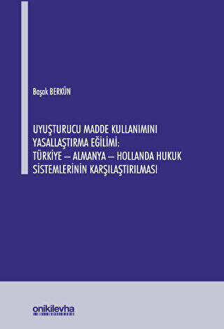 Uyuşturucu Madde Kullanımını Yasallaştırma Eğilimi: Türkiye - Almanya - Hollanda Hukuk Sistemlerinin Karşılaştırılması - 1