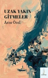 Uzak Yakın Gitmeler - Şey Kitap