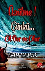 Üzülme! Çünkü Ol Der ve Olur - 1