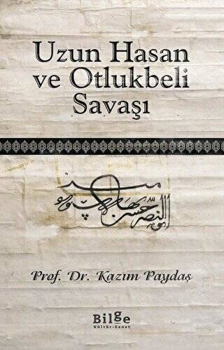 Uzun Hasan ve Otlukbeli Savaşı - 1