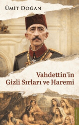 Vahdettin`in Gizli Sırları ve Haremi - Destek Yayınları