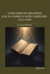 Vahib Ümmi`nin Şiirlerinde Kur`an-ı Kerim ve Hadis-i Şerîflerin Kullanımı - Fenomen Yayıncılık