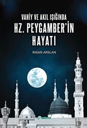 Vahiy ve Akıl Işığında Hz. Peygamber’in Hayatı - 1